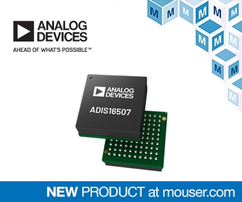 Analog Devices ADIS16507 Precision MEMS Inertial Measurement Unit Now Shipping from Mouser Electronics